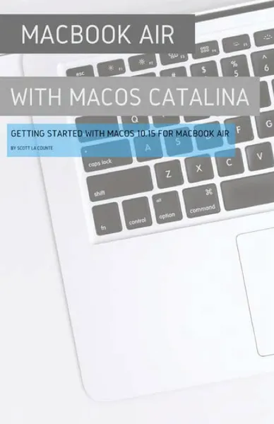 Обложка книги MacBook Air (Retina) with MacOS Catalina. Getting Started with MacOS 10.15 for MacBook Air, Scott La Counte