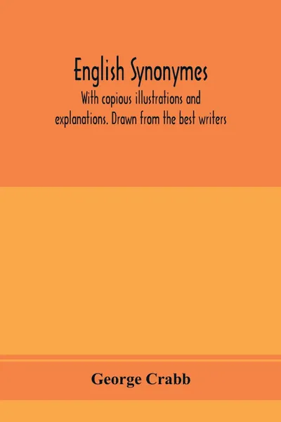 Обложка книги English synonymes, with copious illustrations and explanations. Drawn from the best writers, George Crabb