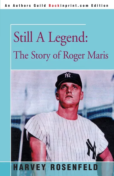 Обложка книги Still A Legend. The Story of Roger Maris, Harvey Rosenfeld