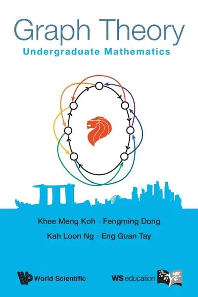 Обложка книги Graph Theory. Undergraduate Mathematics, Khee Meng Koh, Fengming Dong, Kah Loon Ng