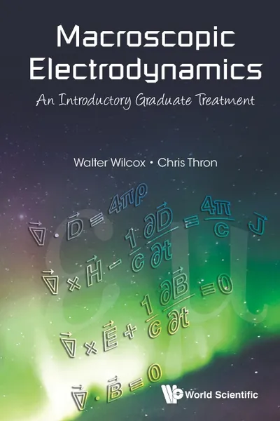 Обложка книги Macroscopic Electrodynamics. An Introductory Graduate Treatment, WALTER MARK WILCOX, CHRISTOPHER P THRON