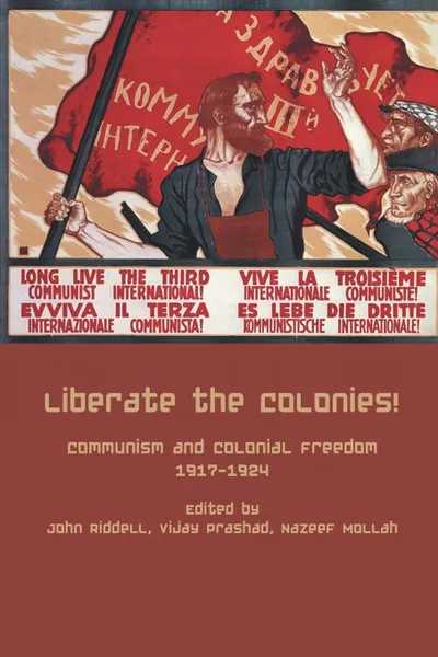 Обложка книги Liberate the Colonies!, John Riddell, Vijay Prashad, Nazeef Molla