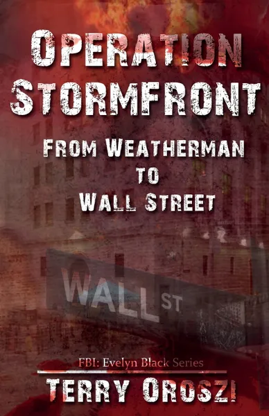 Обложка книги Operation Stormfront. From Weatherman to Wall Street, Terry Lynn Oroszi