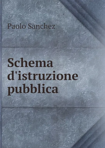 Обложка книги Schema d'istruzione pubblica, Paolo Sanchez