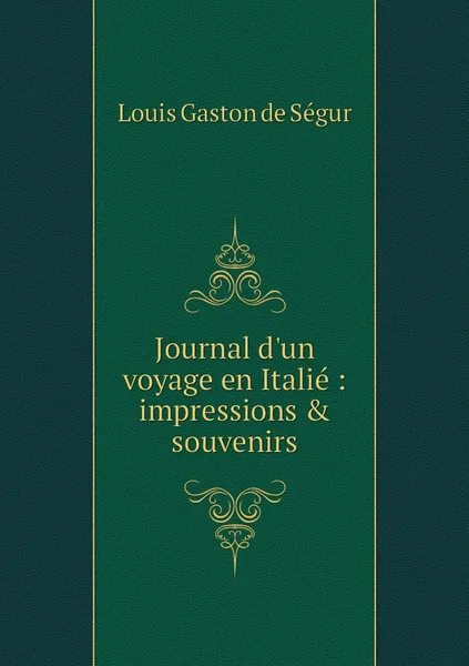 Обложка книги Journal d'un voyage en Italie : impressions & souvenirs, Louis Gaston de Ségur