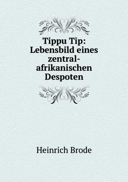 Обложка книги Tippu Tip: Lebensbild eines zentral-afrikanischen Despoten, Heinrich Brode