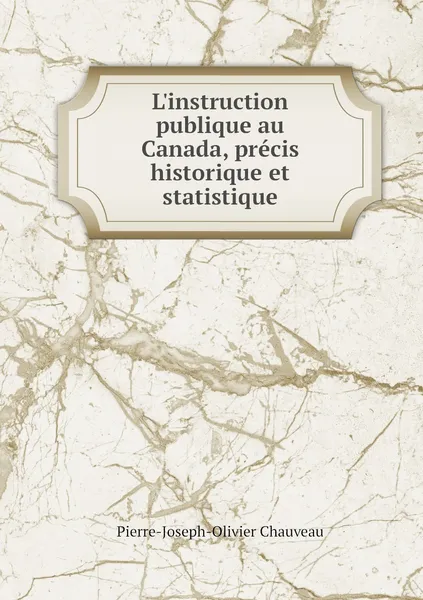 Обложка книги L'instruction publique au Canada, precis historique et statistique, Pierre-Joseph-Olivier Chauveau