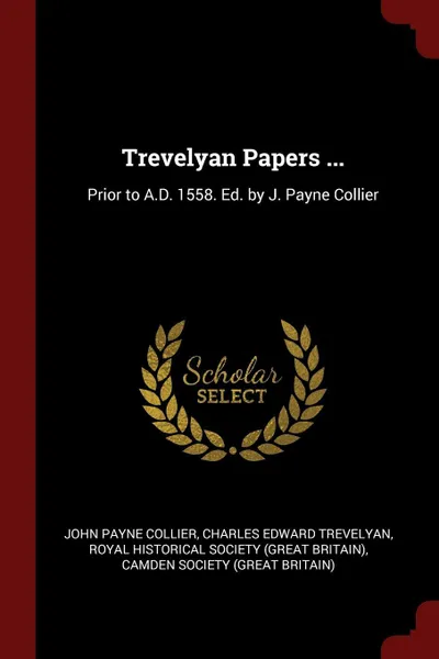 Обложка книги Trevelyan Papers ... Prior to A.D. 1558. Ed. by J. Payne Collier, John Payne Collier, Charles Edward Trevelyan