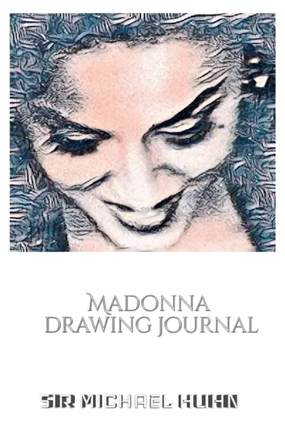 Обложка книги Iconic Madonna drawing Journal Sir Michael Huhn Designer  edition, Sir Michael Huhn, Michael Huhn