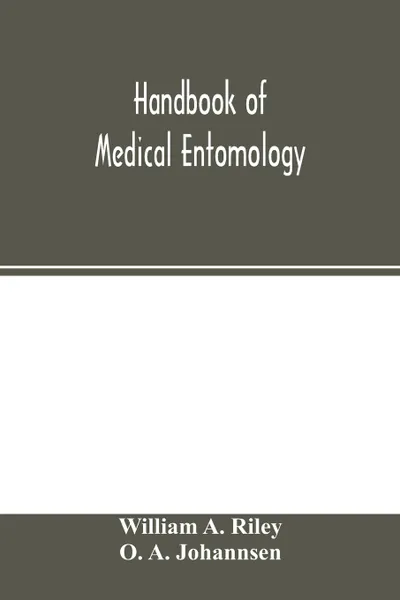 Обложка книги Handbook of medical entomology, William A. Riley, O. A. Johannsen