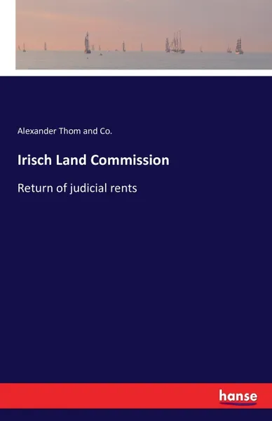 Обложка книги Irisch Land Commission. Return of judicial rents, Alexander Thom and Co.