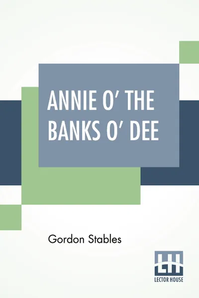 Обложка книги Annie O' The Banks O' Dee, Gordon Stables