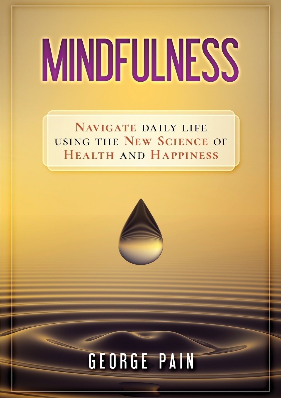 Mindfulness. Navigate daily life using the new science of health and happiness