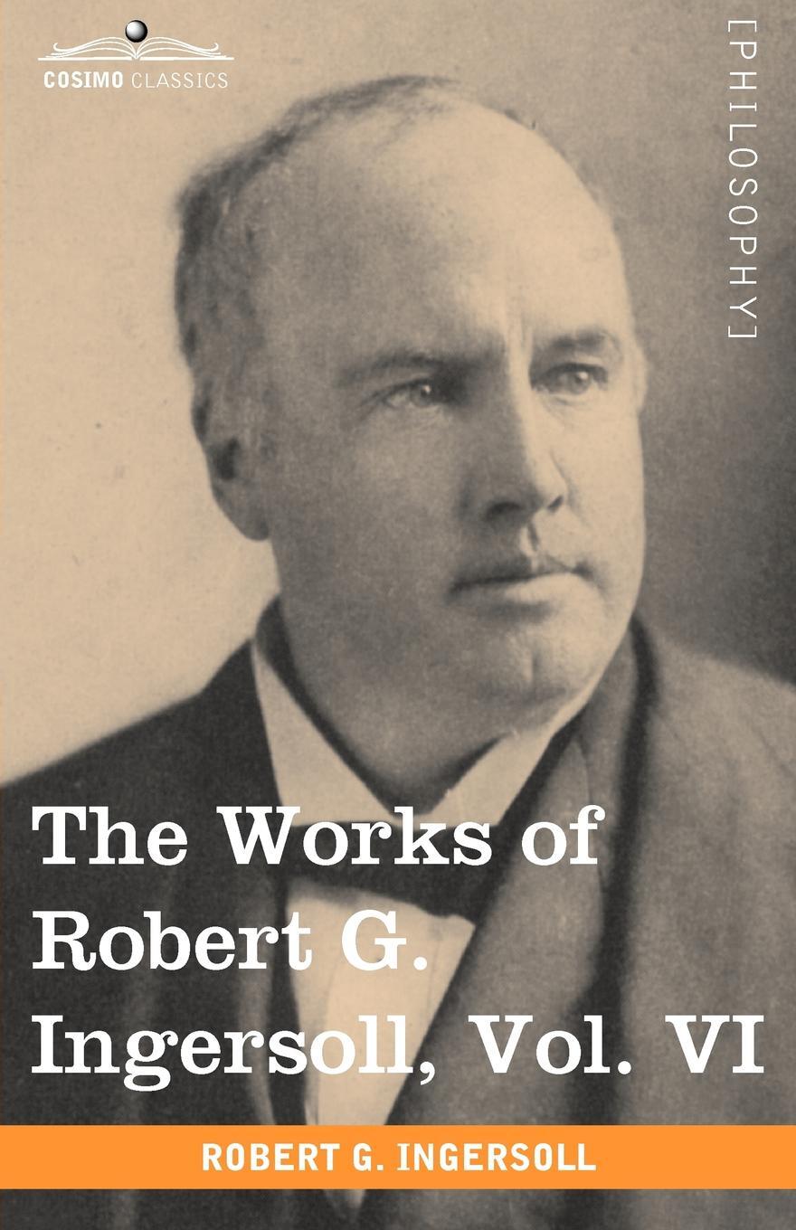 фото The Works of Robert G. Ingersoll, Vol. VI. (In 12 Volumes) Discussions