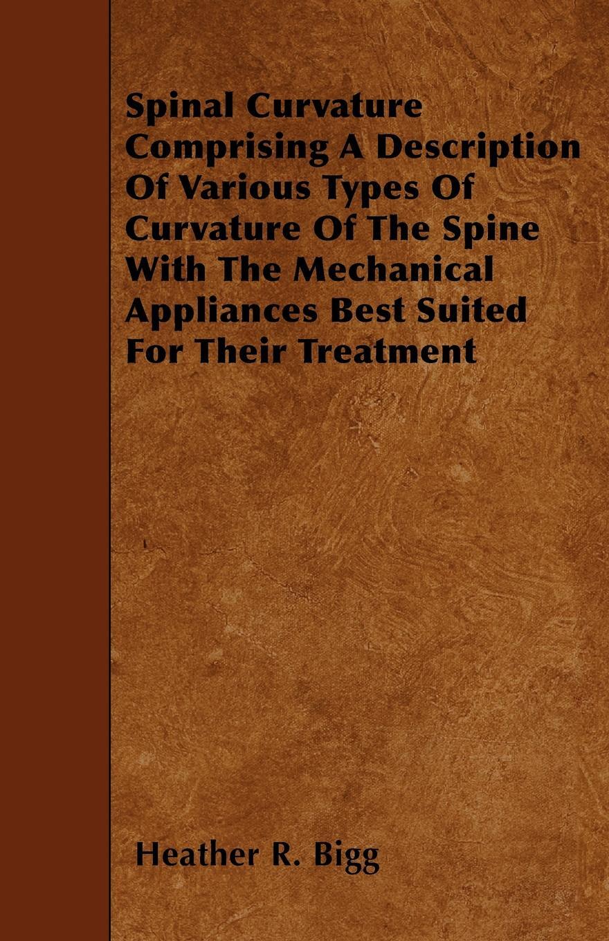 фото Spinal Curvature Comprising A Description Of Various Types Of Curvature Of The Spine With The Mechanical Appliances Best Suited For Their Treatment