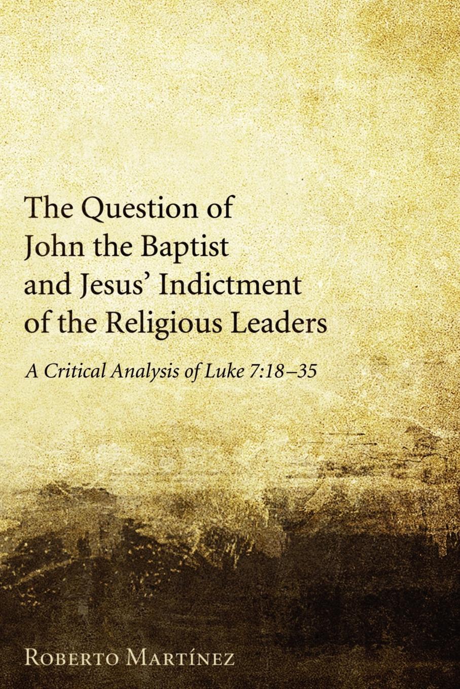 фото The Question of John the Baptist and Jesus' Indictment of the Religious Leaders. A Critical Analysis of Luke 7:18-35