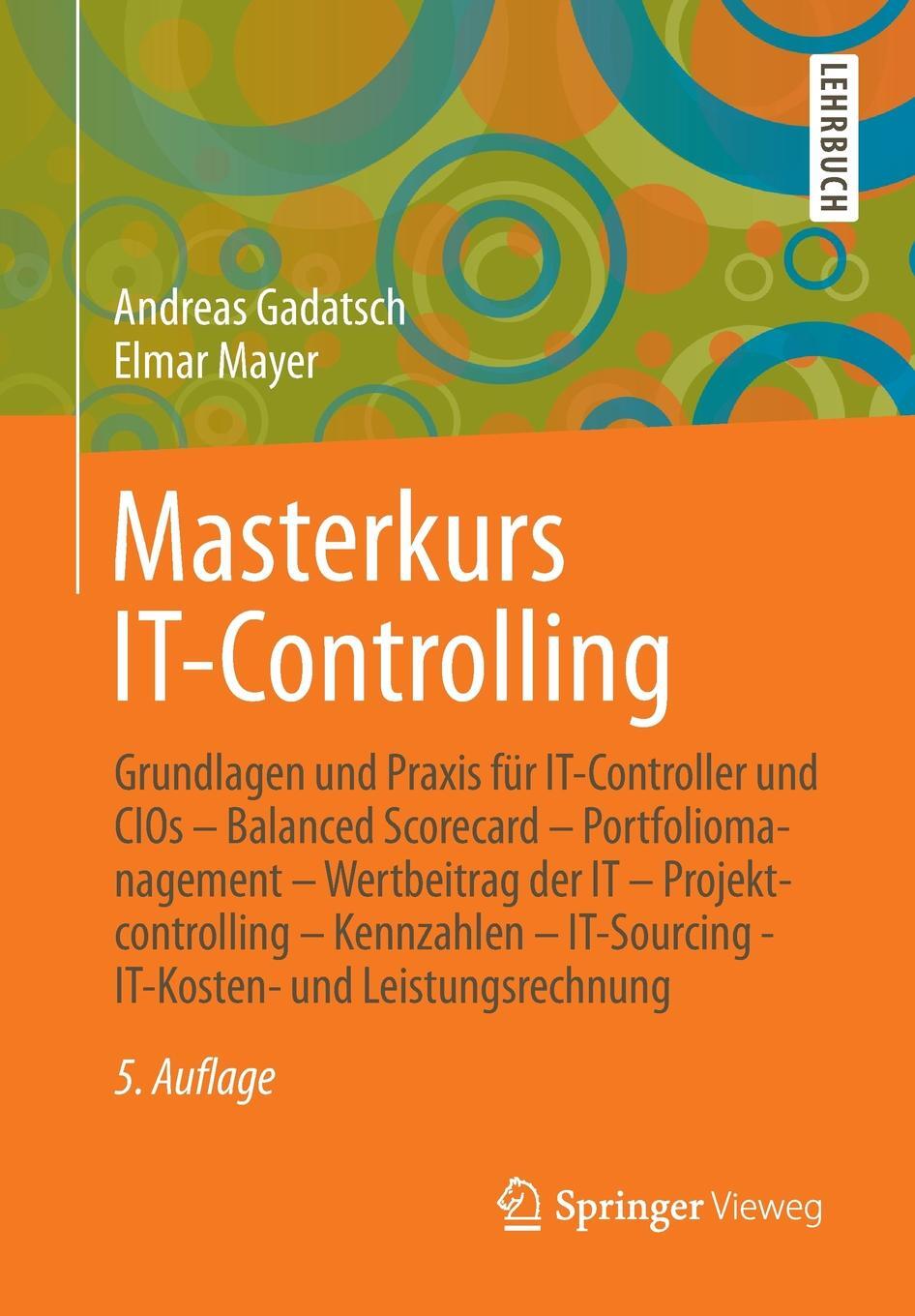 Masterkurs It-Controlling. Grundlagen Und Praxis Fur It-Controller Und Cios - Balanced Scorecard - Portfoliomanagement - Wertbeitrag Der It - Pro. Andreas Gadatsch, Elmar Mayer Masterkurs It-Controlling. Grundlagen Und Praxis Fur It-Controller Und Cios - Balanced Scorecard - Portfoliomanagement - Wertbeitrag Der It - Pro. Andreas Gadatsch, Elmar Mayer