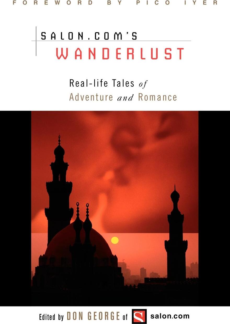 Wanderlust. Real-Life Tales of Adventure and Romance. Wanderlust. Real-Life Tales of Adventure and Romance.