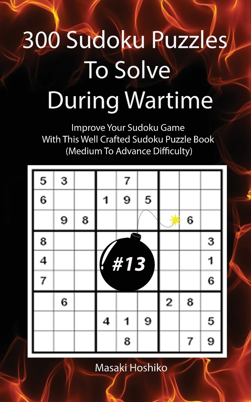 фото 300 Sudoku Puzzles To Solve During Wartime #13. Improve Your Sudoku Game With This Well Crafted Sudoku Puzzle Book (Medium To Advance Difficulty)