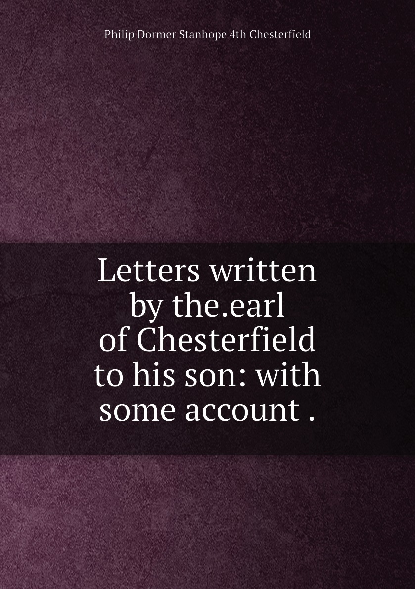 Philip chesterfield - letters to his son tenbridge july 15 , 1739. Письмо линкольна учителю на английском. Letters to his son. Письмо авраама линкольна. Johnson's letter to philip dormer stanhope.