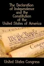 The Declaration of Independence and the Constitution of the United States of America - U.S. Congress