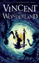 Vincent in Wonderland. Prequel to The Worlds Next Door - C. E. White