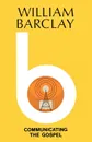 Communicating the Gospel - William Barclay