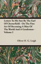 Letters To His Son By The Earl Of Chesterfield - On The Fine Art Of Becoming A Man Of The World And A Gentleman - Volume I - Oliver H. G. Leigh