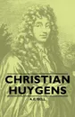 Christian Huygens - A. E. Bell