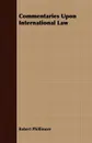 Commentaries Upon International Law - Robert Phillimore