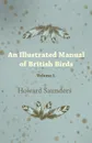 An Illustrated Manual of British Birds - Volume I. - Howard Saunders