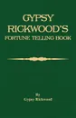 Gypsy Rickwood's Fortune Telling Book - Gypsy Rickwood