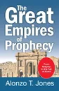 The Great Empires of Prophecy - Alonzo Trevier Jones