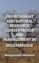 Environment and Natural Resource Conservation and Management in Mozambique - Munyaradzi Mawere