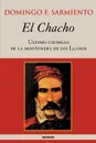 El Chacho - Ultimo caudillo de la montonera de los llanos - Domingo F. Sarmiento
