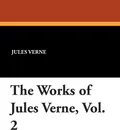 The Works of Jules Verne, Vol. 2 - Jules Verne