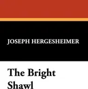 The Bright Shawl - Joseph Hergesheimer
