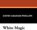 White Magic - David Graham Phillips