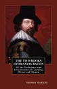 The Two Books of Francis Bacon. Of the Proficience and Advancement of Learning, Divine and Human - Francis Bacon