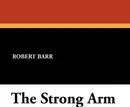 The Strong Arm - Robert Barr