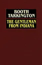 The Gentleman from Indiana - Booth Tarkington