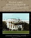 Philip Dru. Administrator - Edward Mandell House