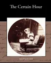 The Certain Hour - James Branch Cabell