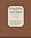 A Small Boy and Others - Henry Jr. James