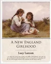 A New England Girlhood - Lucy Larcom