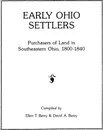 Early Ohio Settlers. Purchasers of Land in Southeastern Ohio, 1800-1840 - Ellen T. Berry, Heather Berry