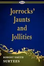 Jorrocks' Jaunts and Jollities - Robert Smith Surtees