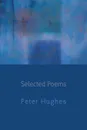 Selected Poems - Peter Hughes