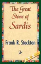 The Great Stone of Sardis - R. Stockton Frank R. Stockton, Frank R. Stockton