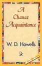 A Chance Acquaintance - D. Howells W. D. Howells, W. D. Howells